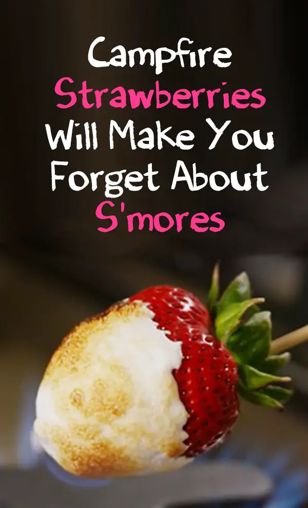 campfire strawberries will make you forget about s'mores