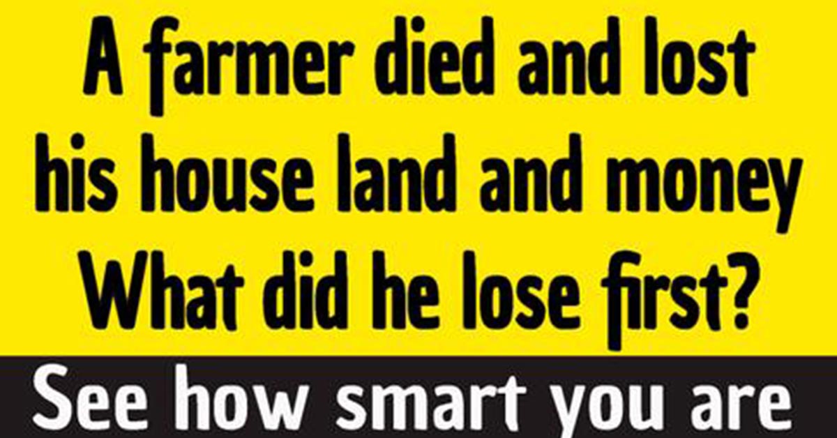 A Farmer Died And Lost His House Land And Money What Did He Lose First
